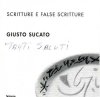 Sucato Giusto. Scritture e false scritture