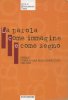 La parola come immagine e come segno.  Firenze: storia di una rivoluzione colta (1960-1980)